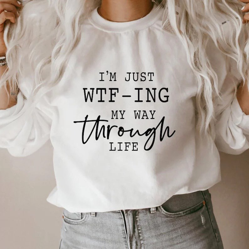I'm just WTF-ING My Way Through Life