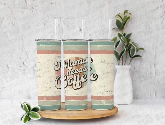 Mama Needs Coffee Tumbler